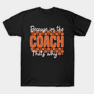 Because I'm the Coach That's Why Funny Basketball T-Shirt